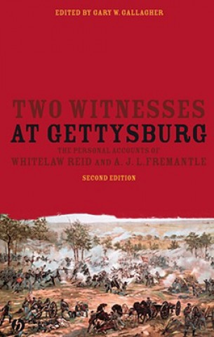 Livre Two Witnesses at Gettysburg - The Personal Accounts of Whitelaw Reid and A. J.L. Fremantle 2e Gallagher