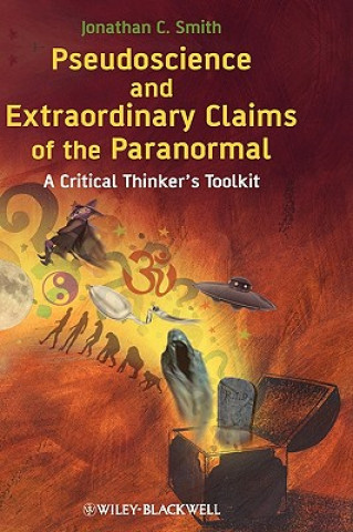 Carte Pseudoscience and Extraordinary Claims of the Paranormal - A Critical Thinker's Toolkit Jonathan C. Smith