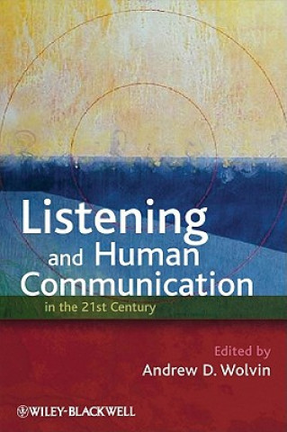 Kniha Listening and Human Communication in the 21st Century Andrew D. Wolvin