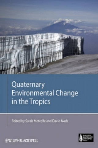 Książka Quaternary Environmental Change in the Tropics Sarah E. Metcalfe