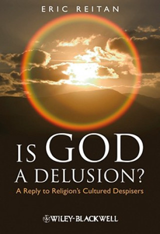 Книга Is God A Delusion? - A Reply to Religion's Cultured Despisers Eric Reitan