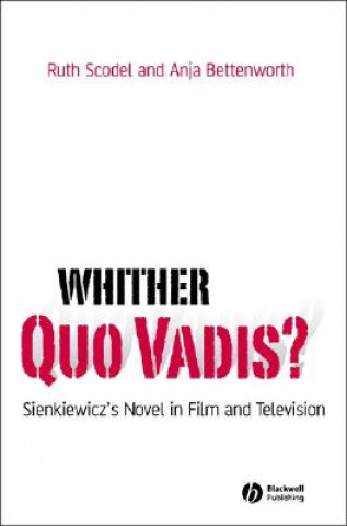 Könyv Whither Quo Vadis? - Sienkiewicz's Novel in Film and Television Ruth Scodel