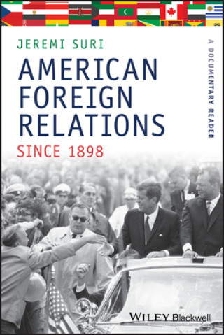 Carte American Foreign Relations since 1898 - A Documentary Reader Jeremi Suri