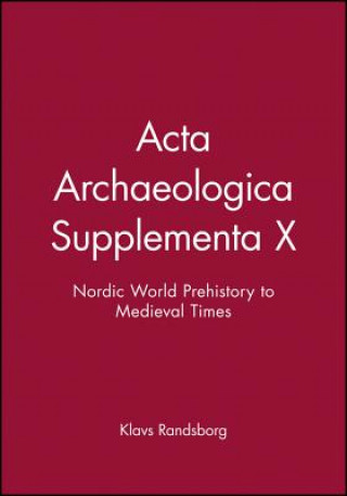 Carte Acta Archaeologica Supplementa X - Nordic World Prehistory to Medieval Times V79 Klavs Randsborg