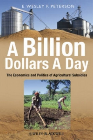 Carte Billion Dollars A Day - The Economics and Politics of Agricultural Subsides E.Wesley F. Peterson