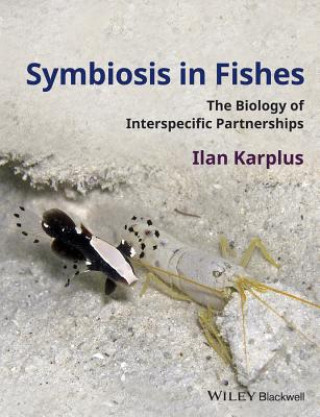 Könyv Symbiosis in Fishes - The Biology of Interspecific  Partnerships Ilan Karplus