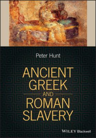 Kniha Ancient Greek and Roman Slavery P. Hunt