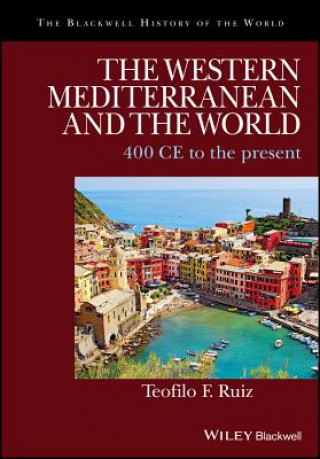 Kniha Western Mediterranean and the World - 400 CE to the Present Teofilo F. Ruiz