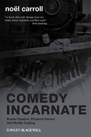 Kniha Comedy Incarnate - Buster Keaton, Physical Humor, and Bodily Coping Noel Carroll