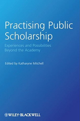 Könyv Practising Public Scholarship - Experiences and Possibilities Beyond the Academy Katharyne Mitchell