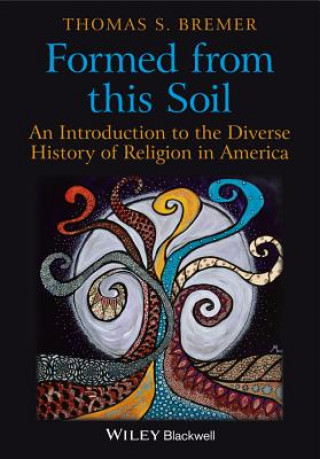 Book Formed From This Soil - An Introduction to the Diverse History of Religion in America Thomas S. Bremer