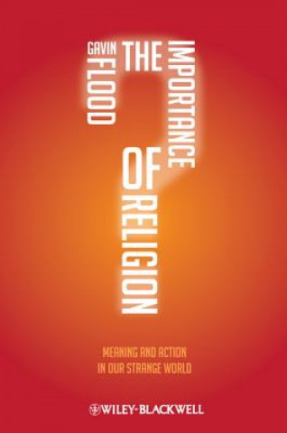 Книга Importance of Religion - Meaning and Action in Our Strange World Gavin Flood