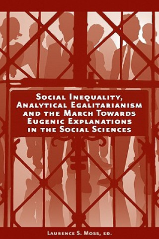 Książka Social Inequality, Analytical Egalitarianism and the March Towards Eugenic Explanations in the Social Sciences Laurence S. Moss