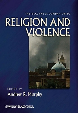 Knjiga Blackwell Companion to Religion and Violence Andrew R. Murphy