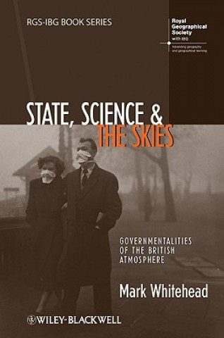 Knjiga State, Science and the Skies - Governmentalities of the British Atmosphere Mark Whitehead