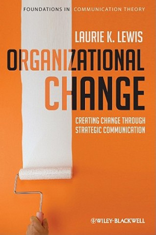 Książka Organizational Change - Creating Change Through Strategic Communication Laurie K. Lewis