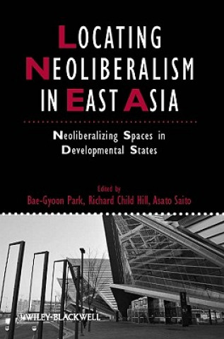 Könyv Locating Neoliberalism in East Asia - Neoliberalizing Spaces in Developmental States Bae-Gyoon Park