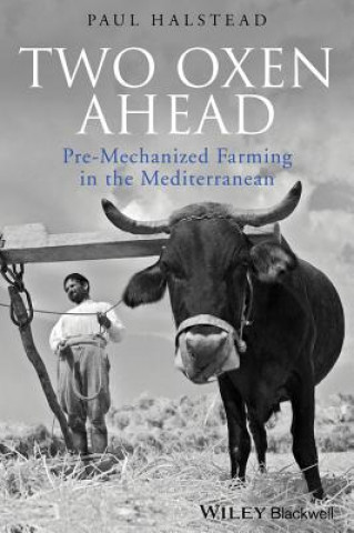 Libro Two Oxen Ahead - Pre-Mechanized Farming in the Mediterranean Paul Halstead