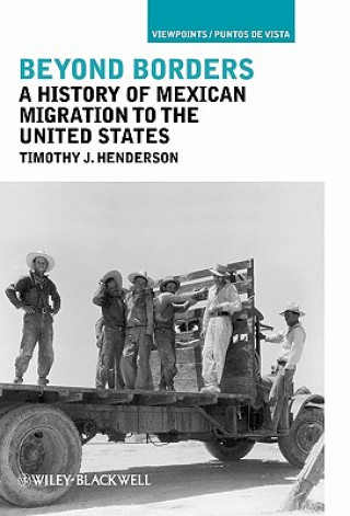 Könyv Beyond Borders - A History of Mexican Migration to  the United States Timothy J. Henderson