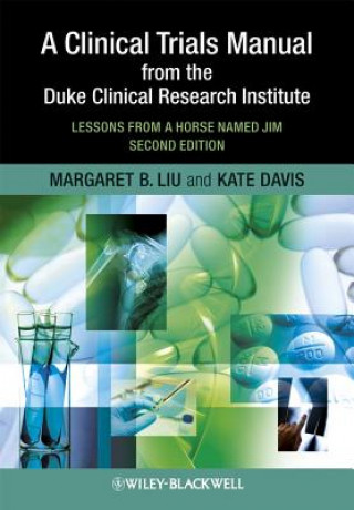 Kniha Clinical Trials Manual From The Duke Clinical Research Institute - Lessons From A Horse Named Jim 2e Margaret Liu