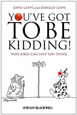 Carte You've Got To Be Kidding! - How Jokes Can Help You Think Donald Capps