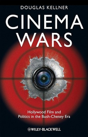 Könyv Cinema Wars - Hollywood Film and Politics in the Bush-Cheney Era Douglas M. Kellner