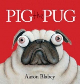 Kniha Pig the Pug Aaron Blabey