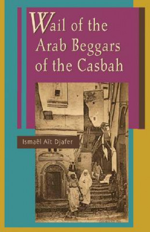 Carte Wail of the Arab Beggars of the Casbah Ismael Ait Djafer