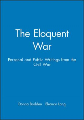 Książka Eloquent War: Personal and Public Writings from the Civil War Bodden