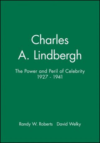 Książka Charles A. Lindbergh: The Power and Peril of Celeb rity 1927-1941 Randy W. Roberts