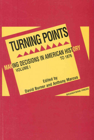 Książka Turning Points: Making Decisions in American History Volume I David Burner