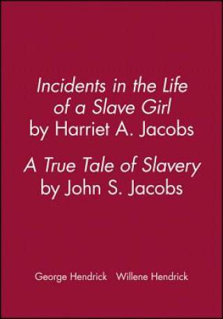 Carte Incidents in the Life of a Slave Girl, by Harriet A. Jacobs: A True Tale of Slavery, by John S. Jaco bs Hendrick