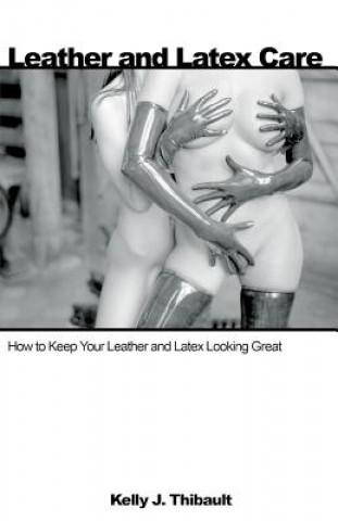 Book Leather And Latex Care Kelly J. Thibault