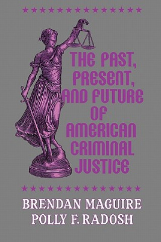 Kniha Past, Present, and Future of American Criminal Justice Brendan Maguire