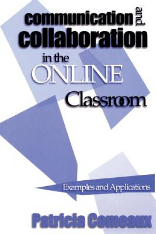 Carte Communication and Collaboration in the Online Classroom - Examples and Applications Patricia Comeaux