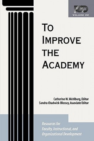 Книга To Improve the Academy - Resources for Faculty, Instructional, and Organizational Development V22 Wehlburg