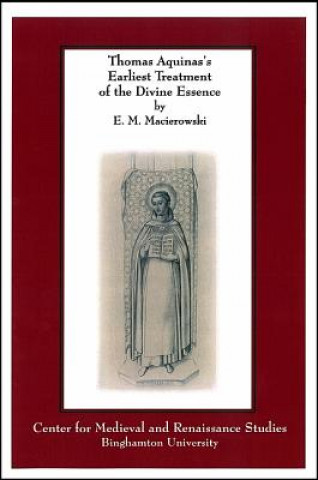 Kniha Thomas Aquinas's Earliest Treatment of the Divine Essence E.M. Macierowski