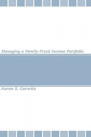 Könyv Managing a Family-Fixed Income Portfolio Aaron S. Gurwitz