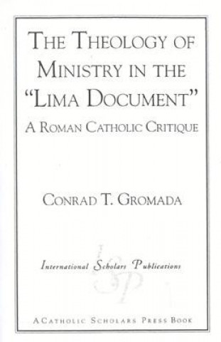 Książka Theology of Ministry in the 'Lima Document' Conrad T. Gromada