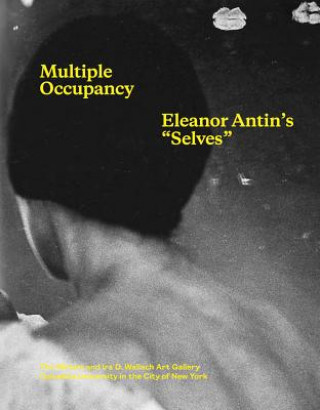 Knjiga Multiple Occupancy - Eleanor Antin's "Selves" Deborah Cullen