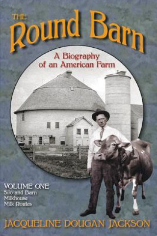 Kniha Round Barn, A Biography of an American Farm, Volume 1 Jacqueline Dougan Jackson