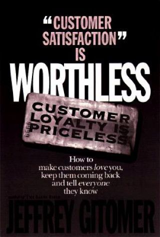 Kniha Customer Satisfaction is Worthless, Customer Loyalty is Priceless Jeffrey H. Gitomer