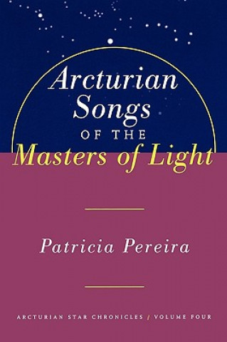 Könyv Arcturian Songs Of The Masters Of Light Patricia Pereira