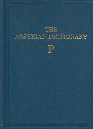 Knjiga Assyrian Dictionary of the Oriental Institute of the University of Chicago, Volume 12, P Martha T. Roth