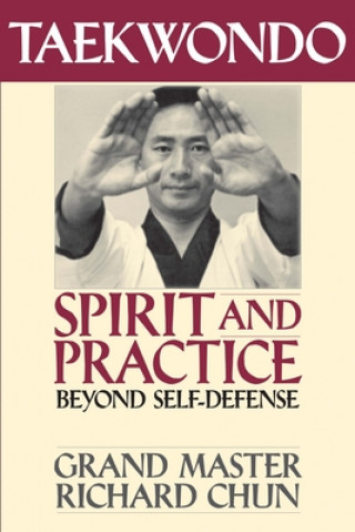 Kniha Taekwondo Spirit and Practice Richard Chun