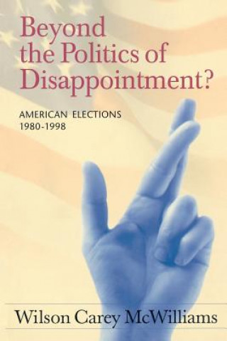 Carte Beyond the Politics of Disappointment Wilson Carey McWilliams