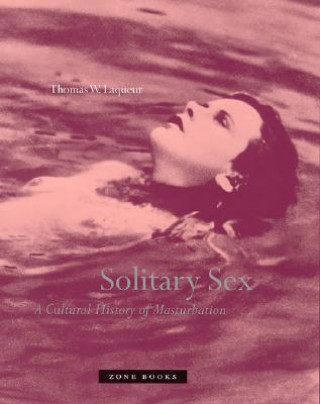 Könyv Solitary Sex Thomas W. Laqueur