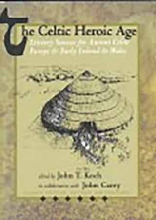 Kniha Celtic Heroic Age John T. Koch