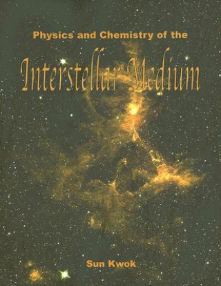 Kniha Physics and Chemistry of the Interstellar Medium Sun Kwok