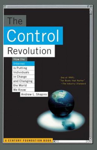 Carte Control Revolution How The Internet Is Putting Individuals In Charge And Changing The World We Know Andrew L. Shapiro